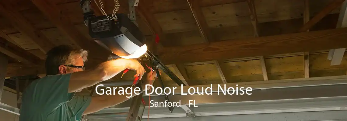 Garage Door Loud Noise Sanford - FL