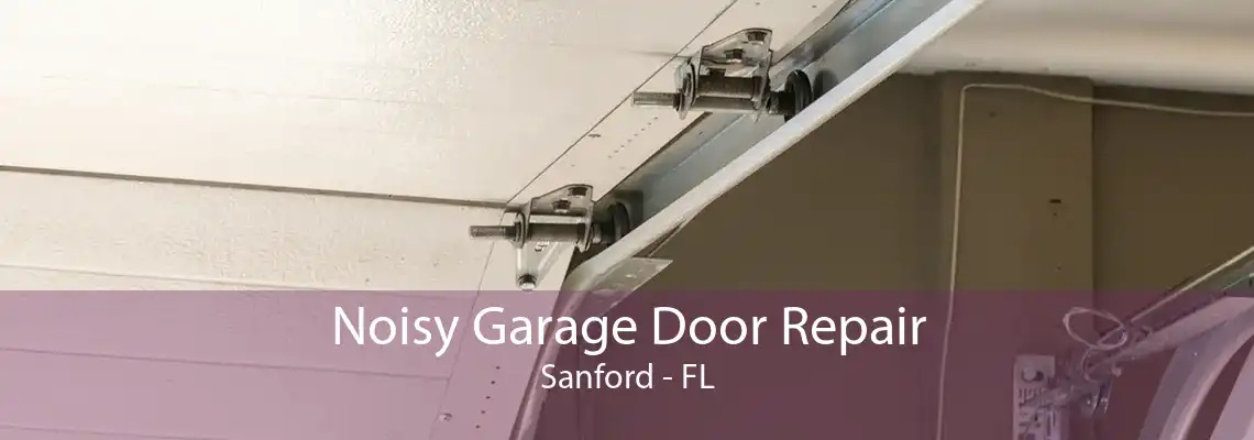 Noisy Garage Door Repair Sanford - FL